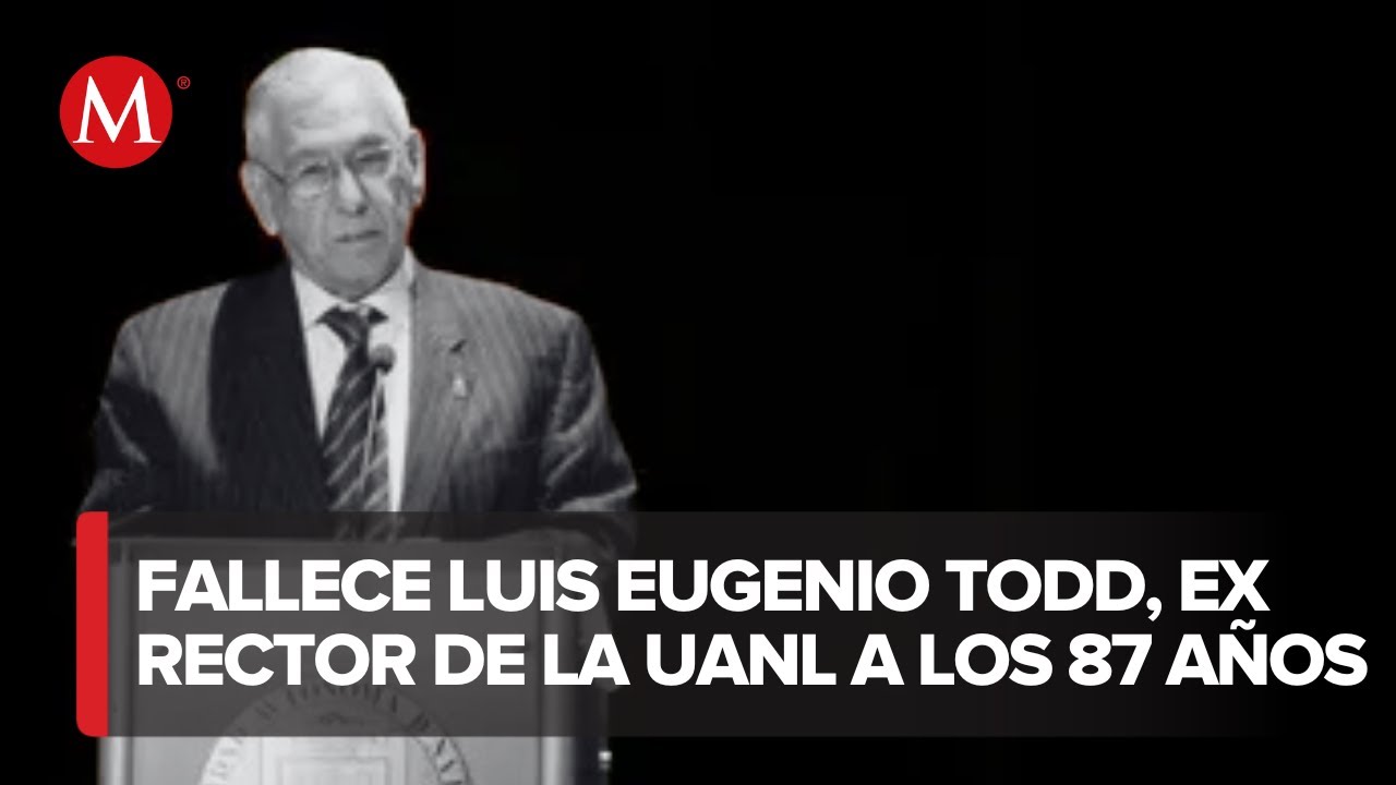 Fallece Luis Eugenio Todd, ex rector de la UANL